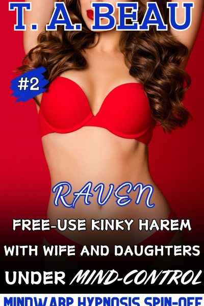 Raven: Free-Use Kinky Harem With Wife and Daughters Under Mind-Control #2