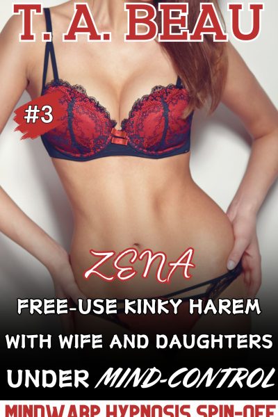 Zena: Free-Use Kinky Harem With Wife and Daughters Under Mind-Control #3