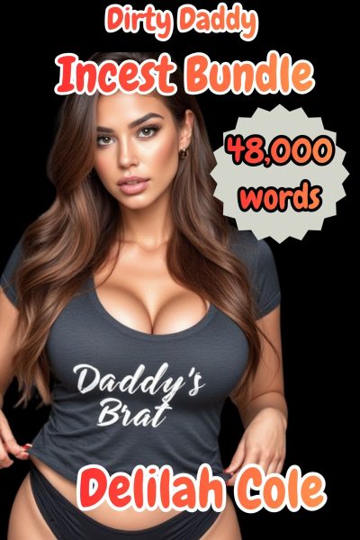 Dirty Daddy Incest Bundle 48,000 Words for $9.99
