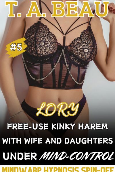 Lory: Free-Use Kinky Harem With Wife and Daughters Under Mind-Control #5