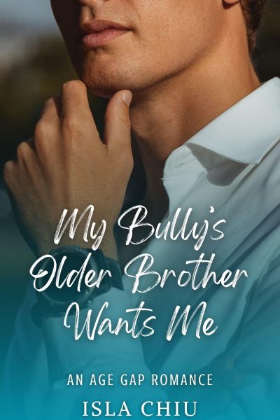 My Bully’s Older Brother Wants Me: An Age Gap Romance