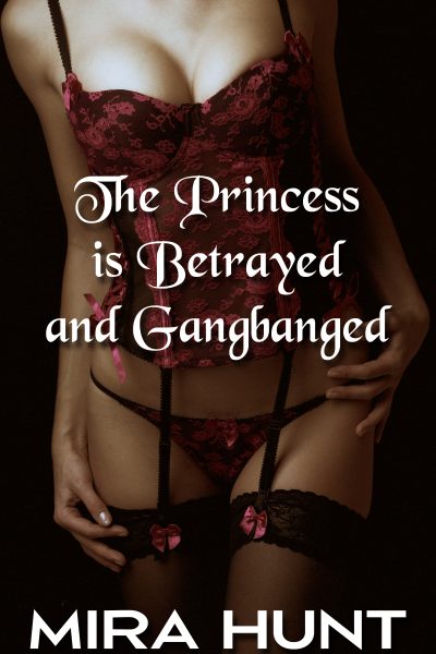 The Princess is Betrayed and Gangbanged (Captured Again #2)