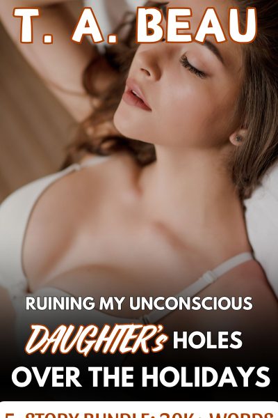 Ruining My Unconscious Daughter’s Holes Over The Holidays 5-Story Collection