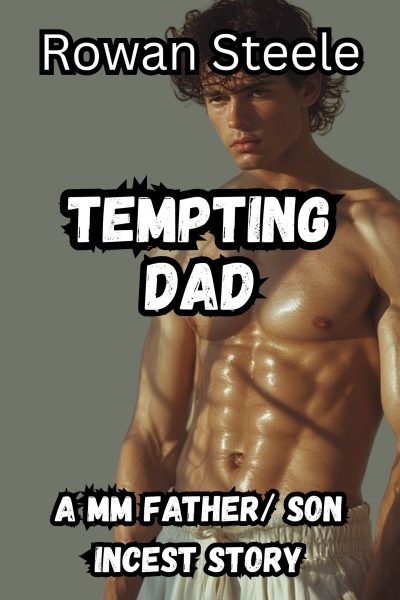 Tempting Dad: A MM Father/Son Incest Story