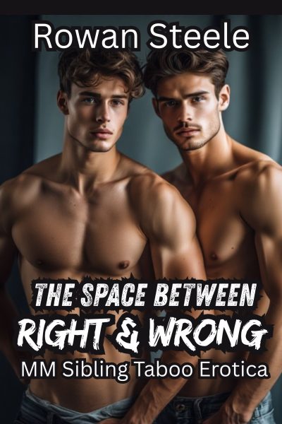 The Space Between Right & Wrong: MM Sibling Taboo Erotica