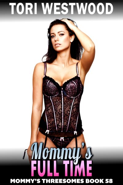 Mommy’s Full Time : Mommy’s Threesomes 58