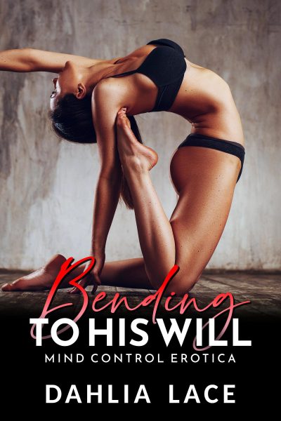 Bending to His Will: Mind Control Erotica