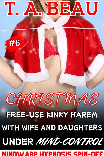 Christmas Free-Use Kinky Harem With Wife and Daughters Under Mind-Control #6
