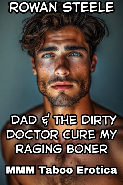 Dad & The Dirty Doctor Cure My Raging Boner- MMM Taboo Erotica