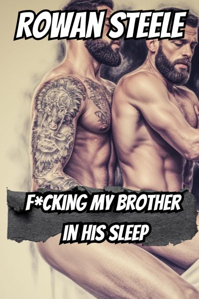 F*cking My Brother In His Sleep- MM Incest- 7,700 words