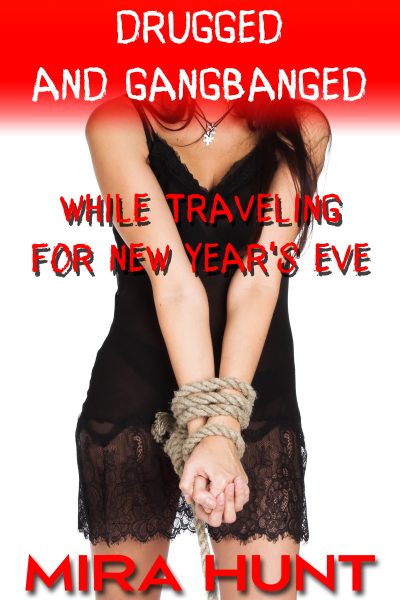 Drugged and Gangbanged While Traveling for New Year's Eve