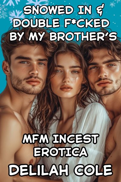 Snowed In & Double F*cked By My Brothers- MFM Incest Erotica
