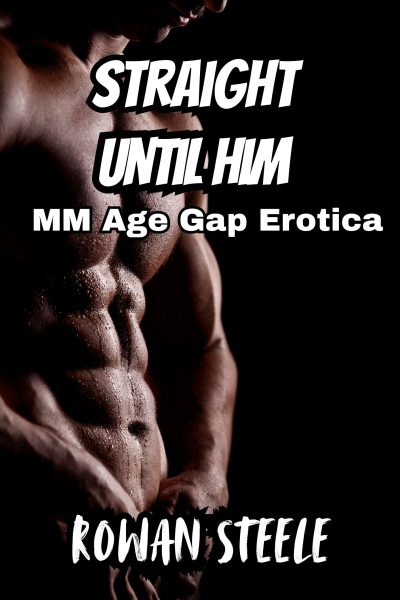 Straight Until Him- MM Age Gap Erotica