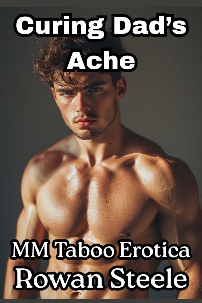Curing Dad's Ache- MM Taboo Erotica