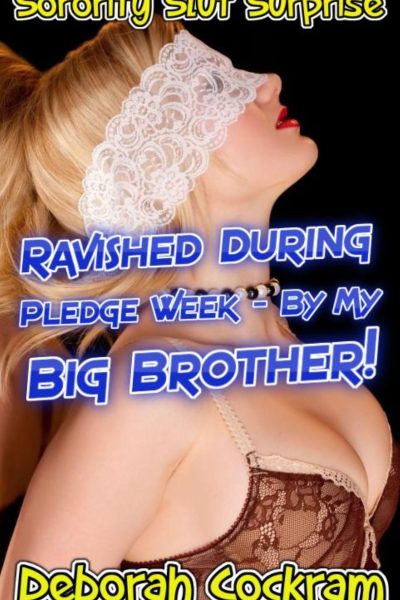 Sorority Slut Surprise: Ravished During Pledge Week – By My Big Brother!