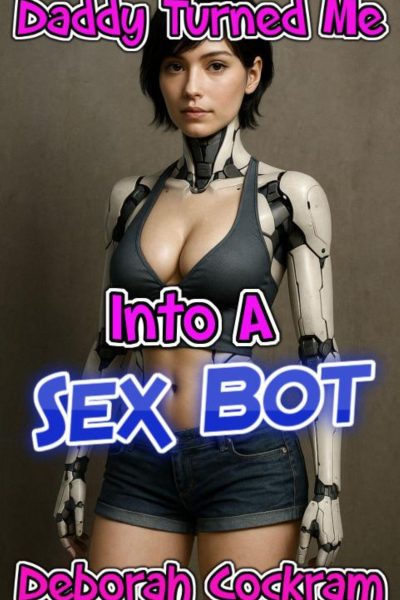 Daddy Turned Me Into A Sex Bot