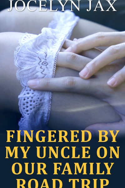 Fingered By My Uncle On Our Family Road Trip