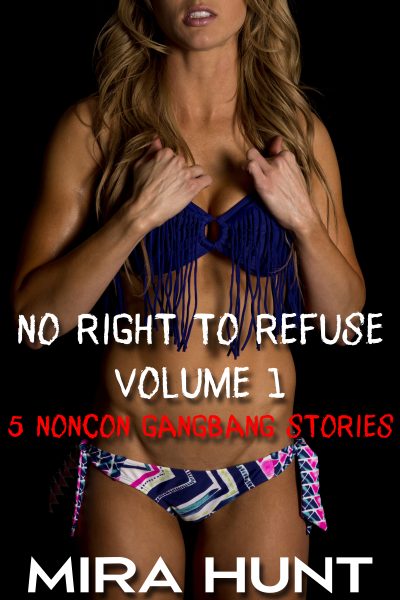 No Right to Refuse Volume 1: 5 Noncon Gangbang Stories
