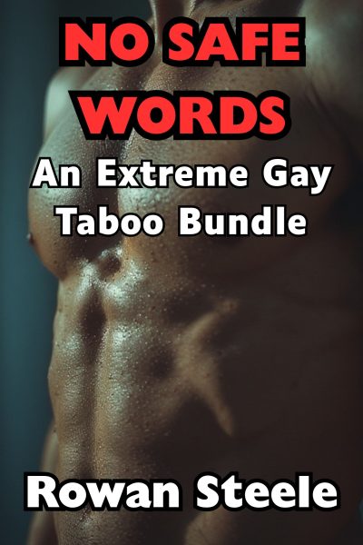 No Safe Words-An Extreme Gay Taboo Bundle- SALE PRICE!
