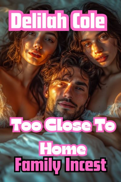 Too Close To Home- Family Gangbang, 6235 words