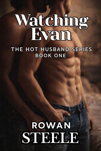 Watching Evan: Hot Husband series Book One