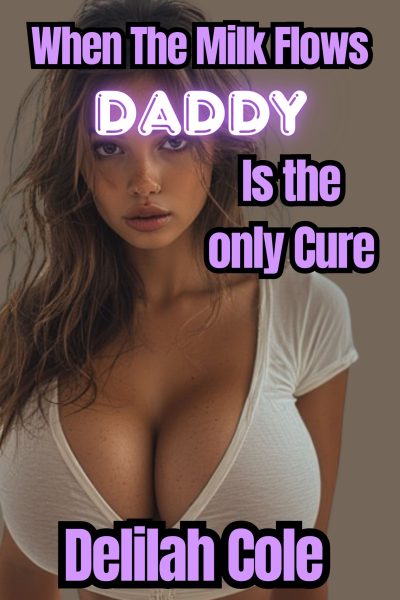When The Milk Flows, Daddy is The Only Cure