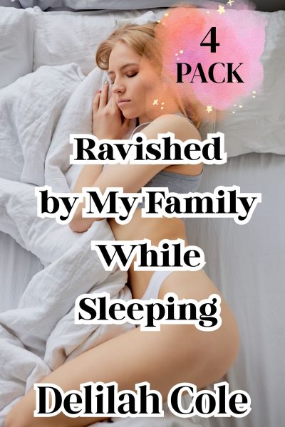 Ravished By My Family While Sleeping: 4 pack Of Somnophilia Stories