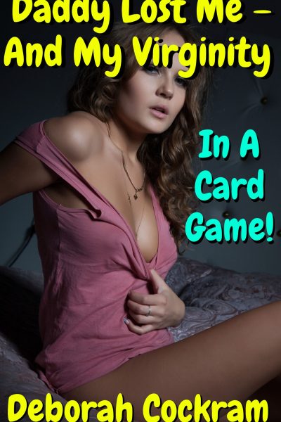 Daddy Lost Me – And My Virginity – In A Card Game