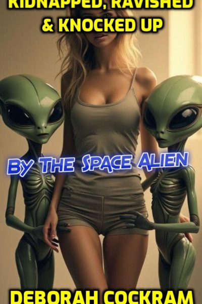 Kidnapped, Ravished, & Knocked Up by the Space Alien