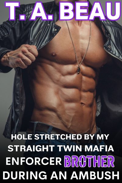 Hole Stretched By My Straight Twin Mafia Enforcer Brother During An Ambush