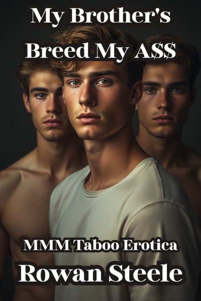 My Brother's Breed My A$$, MMM Taboo Erotica-6397 words multiple scenes!