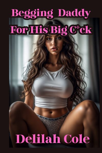 Begging Daddy For His Big C*ck
