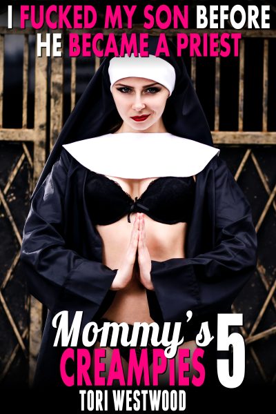 I Fucked My Son Before He Became A Priest : Mommy’s Creampies 5
