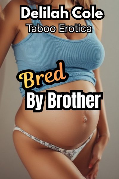 Bred By Brother: Taboo Erotica