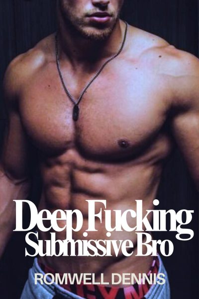 Deep Fucking Submissive Bro