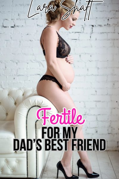 Fertile for my Dad's Best Friend: Dubcon Age Gap Breeding Erotica