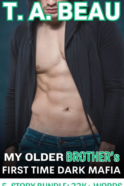 My Older Brother’s First Time Dark Mafia Straight-to-Gay Erotica Bundle; 33K+ words