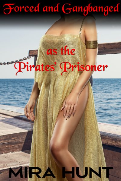 Forced and Gangbanged as the Pirates' Prisoner (Pirates' Prisoner #1)