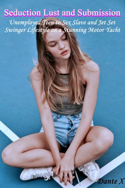 Seduction Lust and Submission: Unemployed Teen to Sex Slave