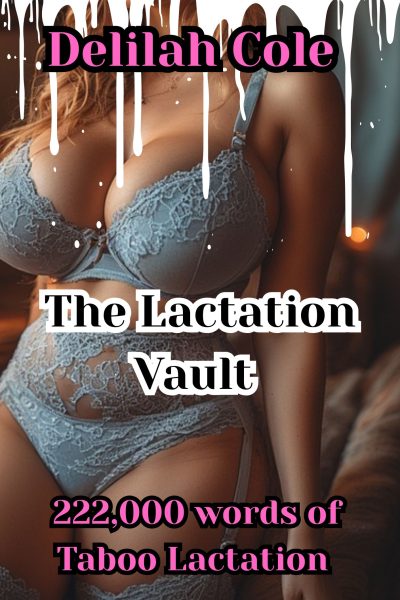 The Lactation Vault: 220,000 words of Lactation Erotica