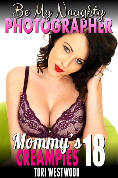 Be My Naughty Photographer : Mommy’s Creampies 18