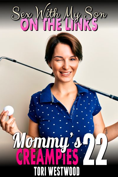 Sex With My Son On The Links : Mommy’s Creampies 22