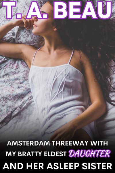 Amsterdam Threeway With My Bratty Eldest Daughter & Her Asleep Sister