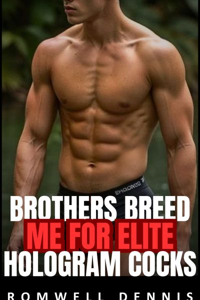 Brothers Breed Me For Elite Hologram Cocks
