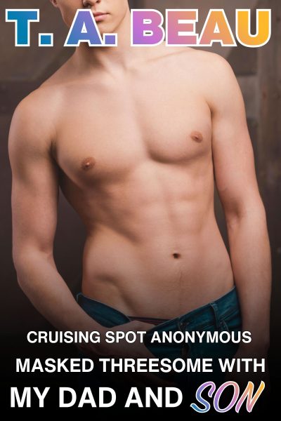 Cruising Spot Anonymous Masked Threesome With My Dad and Son