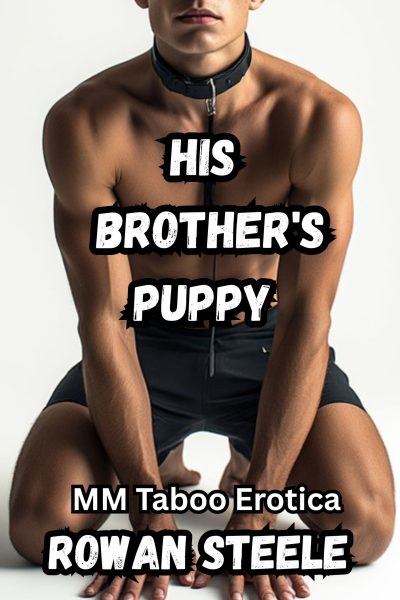 His Brother's Puppy: MM Taboo Erotica- 13,000 words!