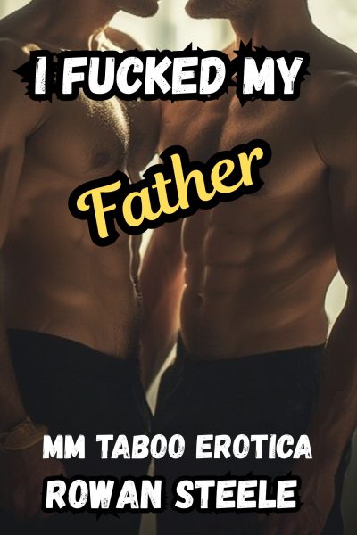 I Fucked My Father: MM Taboo Erotica