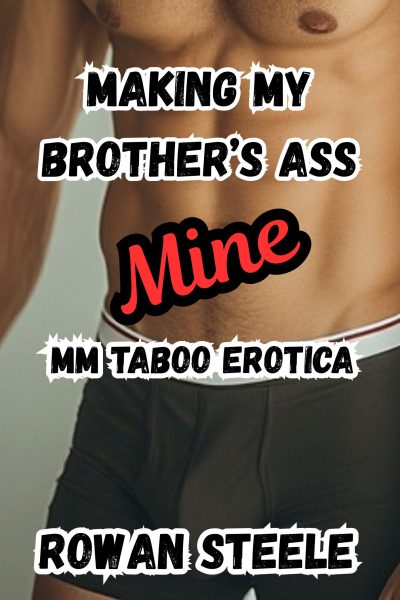 Making My Brother's Ass Mine: MM Taboo Erotica