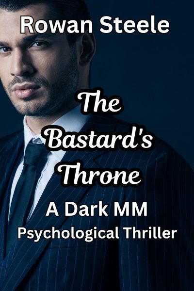 The Bastard's Throne: A Dark MM Psychological Thriller-17,579 Words!