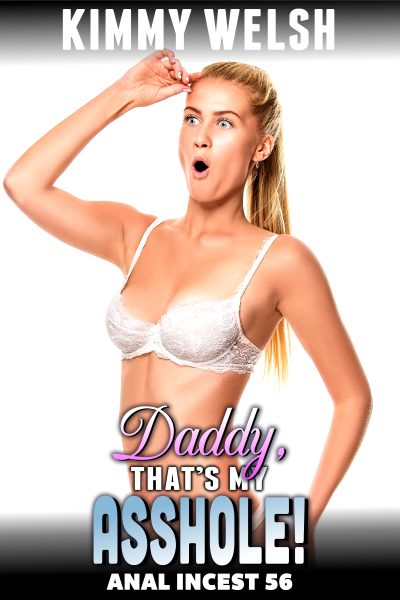 Daddy, That’s My Asshole! : Anal Incest 56